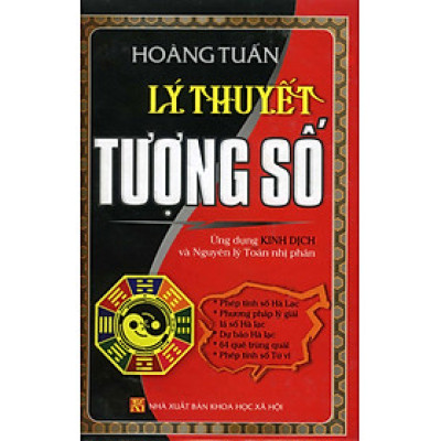 Lý Thuyết Tượng Số - Ứng Dụng Kinh Dịch Và Nguyên Lý Toán Nhị Phân