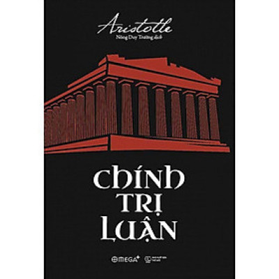 CHÍNH TRỊ LUẬN - Aristotle - Nông Duy Trường dịch - (Tái bản 2023) - (bìa mềm)