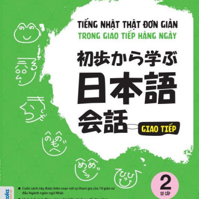 Tiếng Nhật Thật Đơn Giản Trong Giao Tiếp Hàng Ngày - Sơ Cấp 2