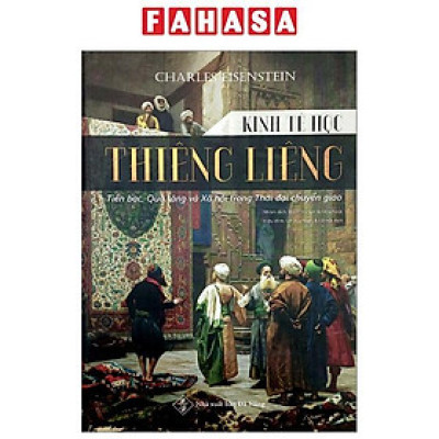 Sách - Kinh Tế Học Thiêng Liêng - Tiền Bạc, Quà Tặng Và Xã Hội Trong Thời Đại Chuyển Giao (Tái Bản 2024)
