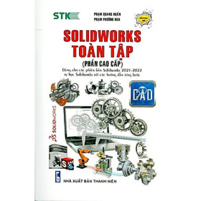 SOLIDWORKS TOÀN TẬP (PHẦN CAO CẤP) - DÙNG CHO CÁC PHIÊN BẢN SOLIDWORKS 2022 - 2021