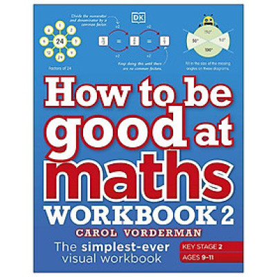 How To Be Good At Maths Workbook 2, Ages 9-11 (Key Stage 2)