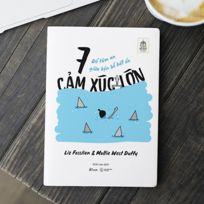 Sách - 7 Cảm Xúc Lớn - Để Tâm An Giữa Bộn Bề Bất Ổn - Liz Fosslien & Mollie West Duffy - AZ Việt Nam