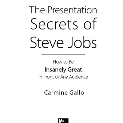 The Presentation Secrets Of Steve Jobs: How To Be Insanely Great In Front Of Any Audience
