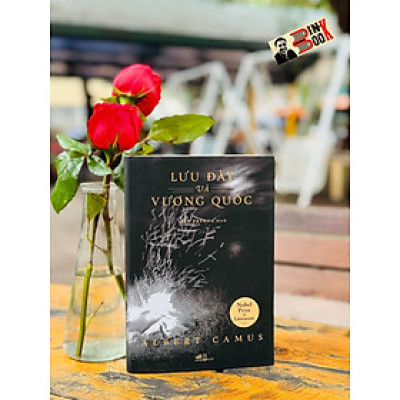 LƯU ĐÀY VÀ VƯƠNG QUỐC – Albert Camus – Liễu Trương dịch -  Nhã Nam - NXB Hội Nhà Văn