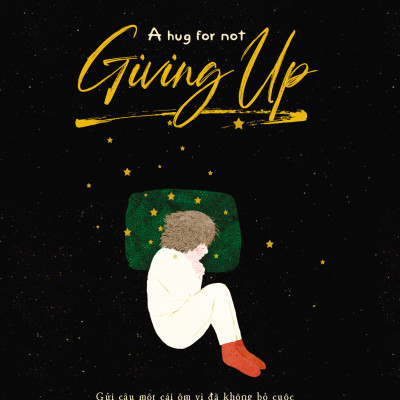A Hug For Not Giving Up - Gửi Cậu Một Cái Ôm Vì Đã Không Bỏ Cuộc - Song Ngữ Anh-Việt