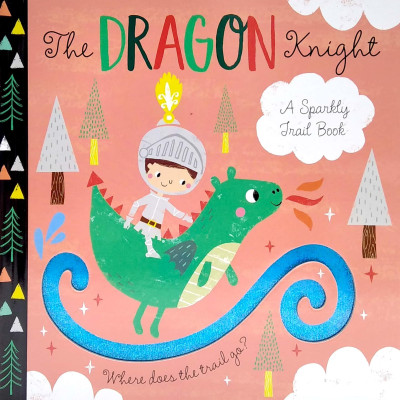 A Sparkly Trail Book: The Dragon Knight