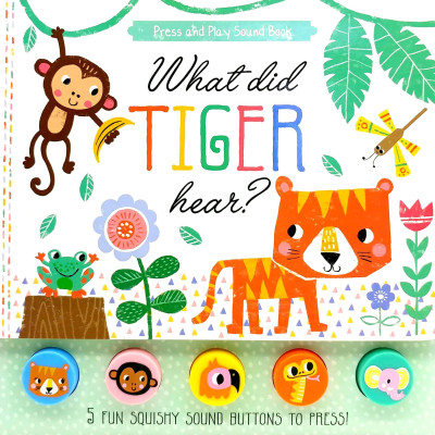 What Did Tiger Hear? - Press And Play Sound Book