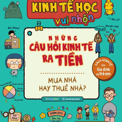 Sách Kinh Tế Học Vui Nhộn - Những Câu Hỏi Kinh Tế Ra Tiền - Mua Nhà Hay Thuê Nhà?