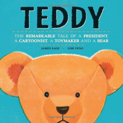 Teddy: The Remarkable Tale of a President, a Cartoonist, a Toymaker and a Bear