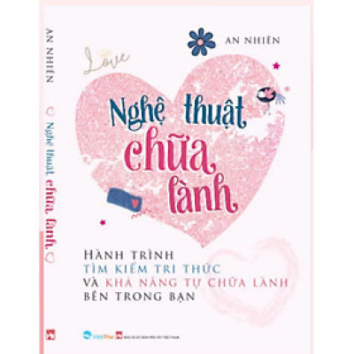 Nghệ Thuật Chữa Lành - Hành Trình Tìm Kiếm Tri Thức Và Khả Năng Tự Chữa Lành Bên Trong Bạn - VT