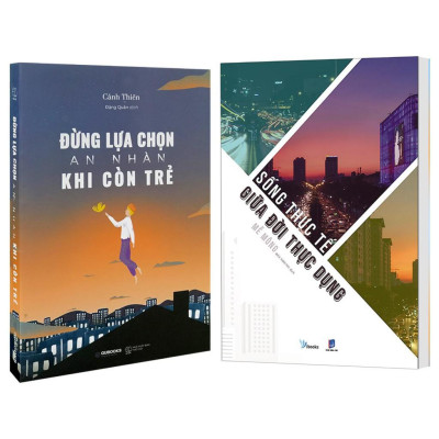 Sách - Sống Thực Tế Giữa Đời Thực Dụng + Đừng Lựa Chọn An Nhàn Khi Còn Trẻ (Bộ 2 cuốn, Lẻ tùy chọn)