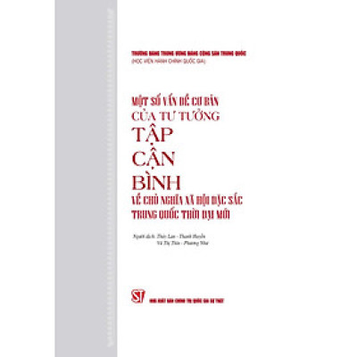 Một số vấn đề cơ bản của tư tưởng Tập Cẩn Bình về chủ nghĩa xã hội đắc sắc Trung Quốc thời đại mới