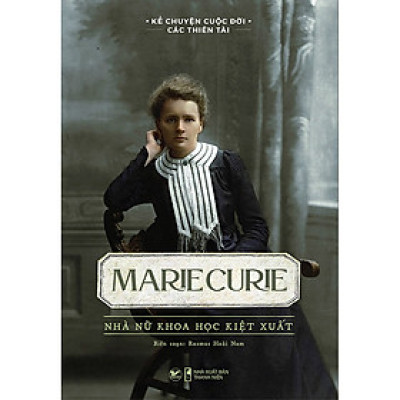 Kể Chuyện Cuộc Đời Các Thiên Tài: Marie Curie