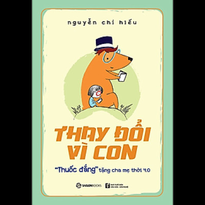 Thay đổi vì con: "Thuốc đắng" tặng cha mẹ thời 4.0 - Tác giả: Nguyễn Chí Hiếu - sự kết hợp hài hòa giữa một Hitler cứng rắn và một Mẹ Theresa vị tha