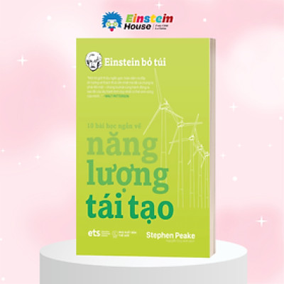 Einstein Bỏ Túi - 10 Bài Học Ngắn Về Năng Lượng Tái Tạo