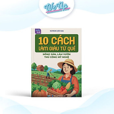 Sách - 10 Cách làm giàu từ quê, Nông sản, làm vườn, thủ công mỹ nghệ,...