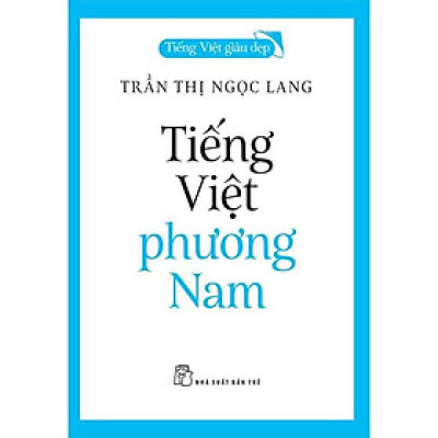 Sách - NXB Trẻ - Tiếng Việt giàu đẹp - Tiếng Việt phương Nam