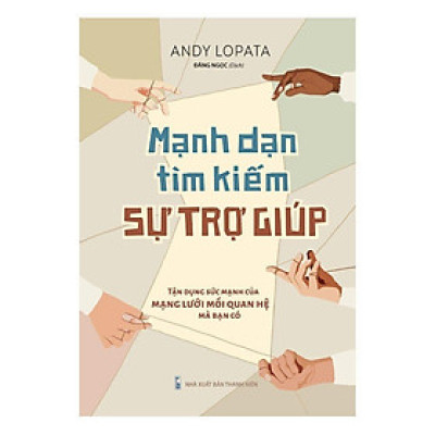 Mạnh Dạn Tìm Kiếm Sự Trợ Giúp: Tận Dụng Sức Mạnh Của Mạng Lưới Mối Quan Hệ Mà Bạn Có