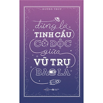 Đừng Là Tinh Cầu Cô Độc Giữa Vũ Trụ Bao La