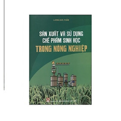 Sản xuất và sử dụng các chế phẩm sinh học dùng trong nông nghiệp