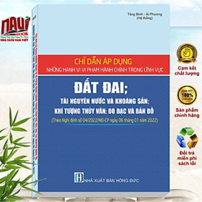 Sách Chỉ Dẫn Áp Dụng Những Hành Vi Vi Phạm Hành Chính Trong Lĩnh Vực Đất Đai, Tài Nguyên Nước Và Khoáng Sản, Khí Tượng Thủy Văn, Đo Đạc Và Bản Đồ - V2129T