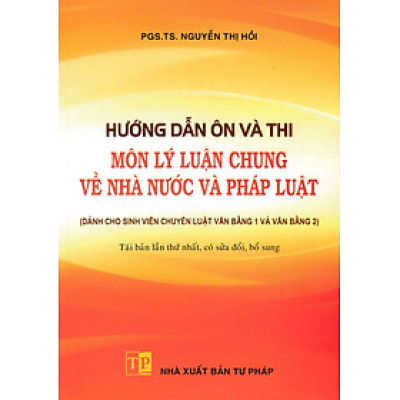 Hướng Dẫn Ôn Và Thi Môn Lý Luận Chung Về Nhà Nước Và Pháp Luật (Dành Cho Sinh Viên Chuyên Luật Văn Bằng 1 Và Văn Bằng 2) - DH