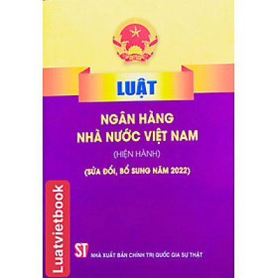 Luật Ngân Hàng Nhà Nước Việt Nam ( Hiện hành ) ( Sửa đổi, bổ sung năm 2022 )