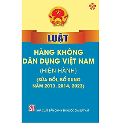 Sách Luật hàng không dân dụng Việt Nam (hiện hành) (sửa đổi bổ sung năm 2013, 2014, 2023)