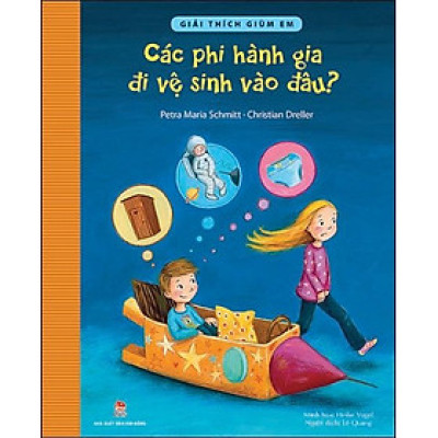 Kim Đồng - Giải thích giùm em - Các phi hành gia đi vệ sinh vào đâu? (2017)