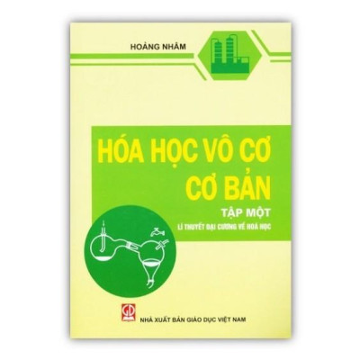 Sách - Hóa Học Vô Cơ Cơ Bản Tập 1 - Lí Thuyết Đại Cương Về Hoá Học - NXB Giáo Dục - HV