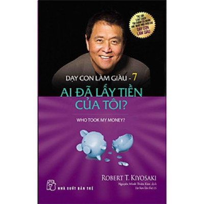 [ThangLong Bookstore]Dạy Con Làm Giàu ( Tập 7 ) : Ai Đã Lấy Tiền Của Tôi?