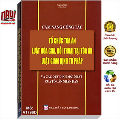 Sách Cẩm Nang Công Tác Tổ Chức Tòa Án - Luật Hòa Giải, Đối Thoại Tại Tòa Án - Luật Giám Định Tư Pháp Và Các Quy Định Mới Nhất Của Tòa Án Nhân Dân - V1796D