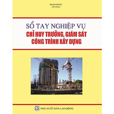 Sổ Tay Nghiệp Vụ Chỉ Huy Trưởng, Giám Sát Công Trình Xây Dựng