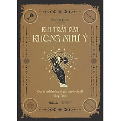 Khi Trải Bài Không Như Ý - Đọc Vị Tình Huống Và Giải Quyết Vấn Đề Bằng Tarot