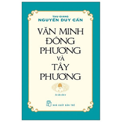 Văn Minh Đông Phương Và Tây Phương (Tái Bản)