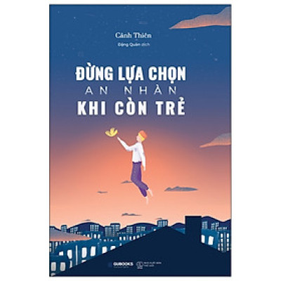 Đừng Lựa Chọn An Nhàn Khi Còn Trẻ - Tái Bản 2021