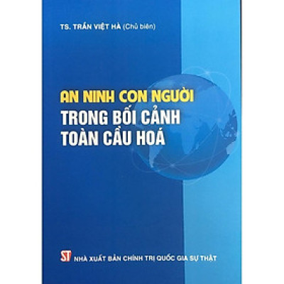 Sách - An Ninh Con Người Trong Bối Cảnh Toàn Cầu Hoá - NXB Chính Trị Quốc Gia