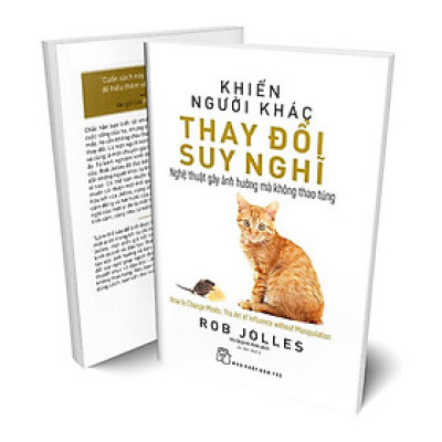 KHIẾN NGƯỜI KHÁC THAY ĐỔI SUY NGHĨ: NGHỆ THUẬT GÂY ẢNH HƯỞNG MÀ KHÔNG THAO TÚNG