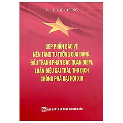 Góp Phần Bảo Vệ Nền Tảng Tư Tưởng Của Đảng, Đấu Tranh Phản Bác Quan Điểm, Luận Điệu Sai Trái, Thù Địch Chống Phá Đại Hội XIII