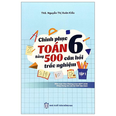 Sách - Chinh Phục Toán 6 Bằng 500 Câu Hỏi Trắc Nghiệm - Tập 1