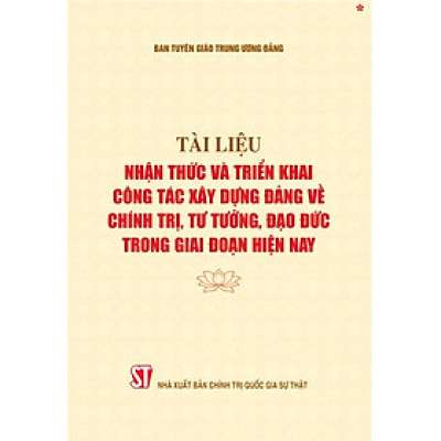 Tài liệu nhận thức và triển khai công tác xây dựng Đảng về chính trị, tư tưởng, đạo đức trong giai đoạn hiện nay - bản in 2024