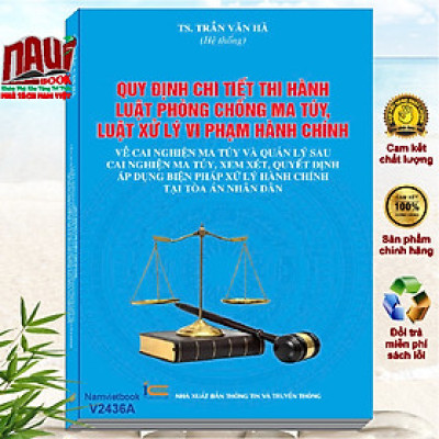Sách Quy Định Chi Tiết Thi Hành Luật Phòng Chống Ma Tuý – Luật Xử Lý Vi Phạm Hành Chính về Cai Nghiện Ma Tuý - V2436A