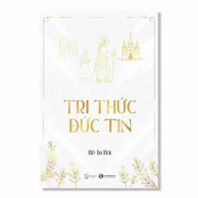 Cuốn Sách Về Tôn Giáo Hay- Tri Thức - Đức Tin