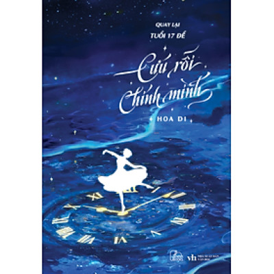 Sách Quay Lại Tuổi 17 Để Cứu Rỗi Chính Mình (trọn bộ) - Hoa Di - Tình cảm lãng mạn, học đường, thanh xuân, vườn trường, xuyên không, trọng sinh