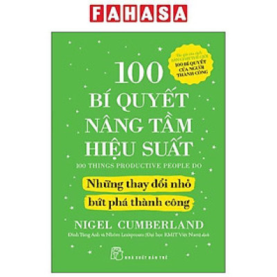Sách - 100 Bí Quyết Nâng Tầm Hiệu Suất - Những Thay Đổi Nhỏ Bứt Phá Thành Công