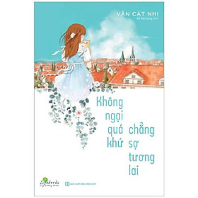 Không Ngại Quá Khứ Chẳng Sợ Tương Lai