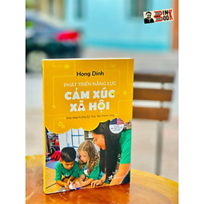 PHÁT TRIỂN NĂNG LỰC CẢM XÚC XÃ HỘI - Giúp tăng trưởng EQ, thúc đẩy thành công - Hong Dinh – Nhã Nam