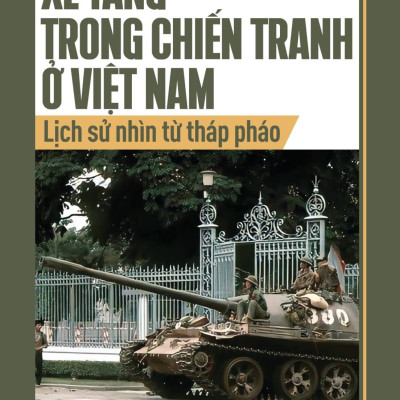 Sách - Xe Tăng Trong Chiến Tranh Ở Việt Nam - Lịch Sử Nhìn Từ Tháp Pháo