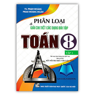 Sách - Phân Loại và Giải Chi Tiết Các Dạng Bài Tập Toán 8 - Tập 1 (Bám Sát SGK Kết Nối Tri Thức Với Cuộc Sống)